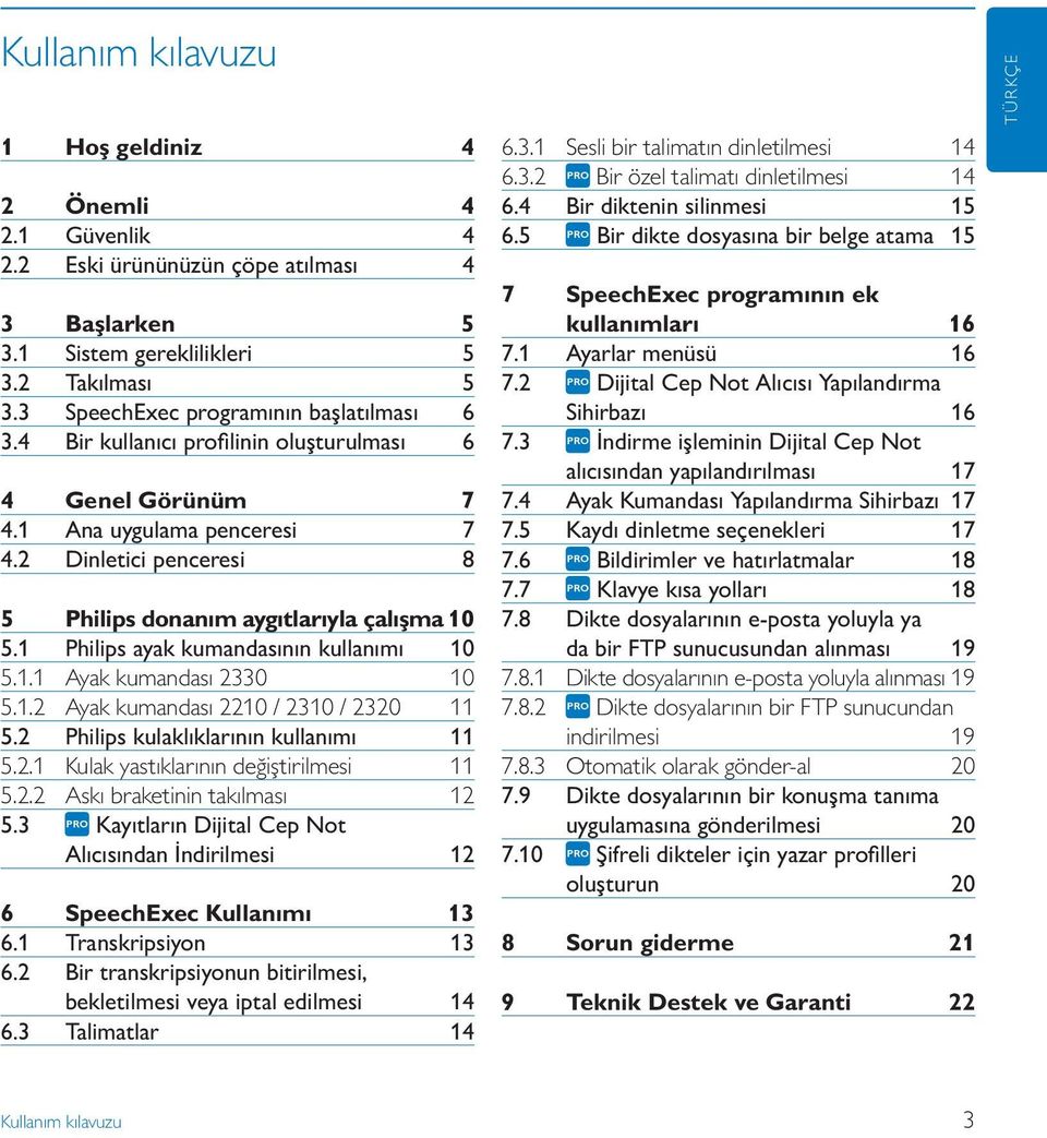 1 Philips ayak kumandasının kullanımı 10 5.1.1 Ayak kumandası 2330 10 5.1.2 Ayak kumandası 2210 / 2310 / 2320 11 5.2 Philips kulaklıklarının kullanımı 11 5.2.1 Kulak yastıklarının değiştirilmesi 11 5.