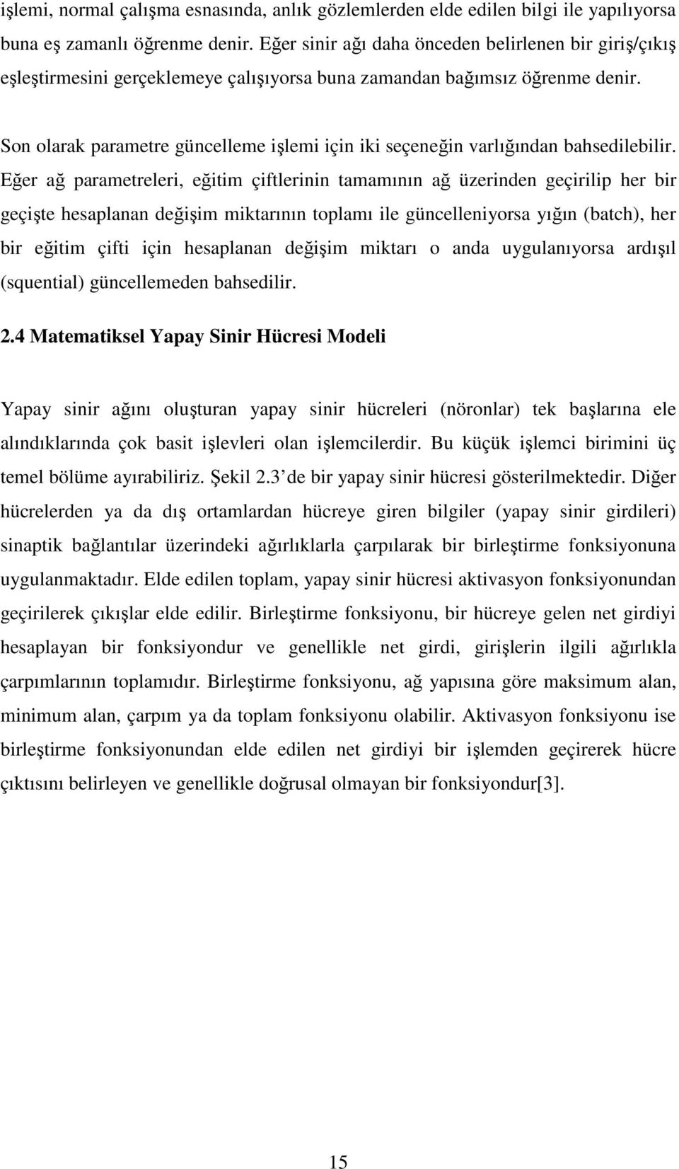 Son olarak parametre güncelleme işlemi için iki seçeneğin varlığından bahsedilebilir.