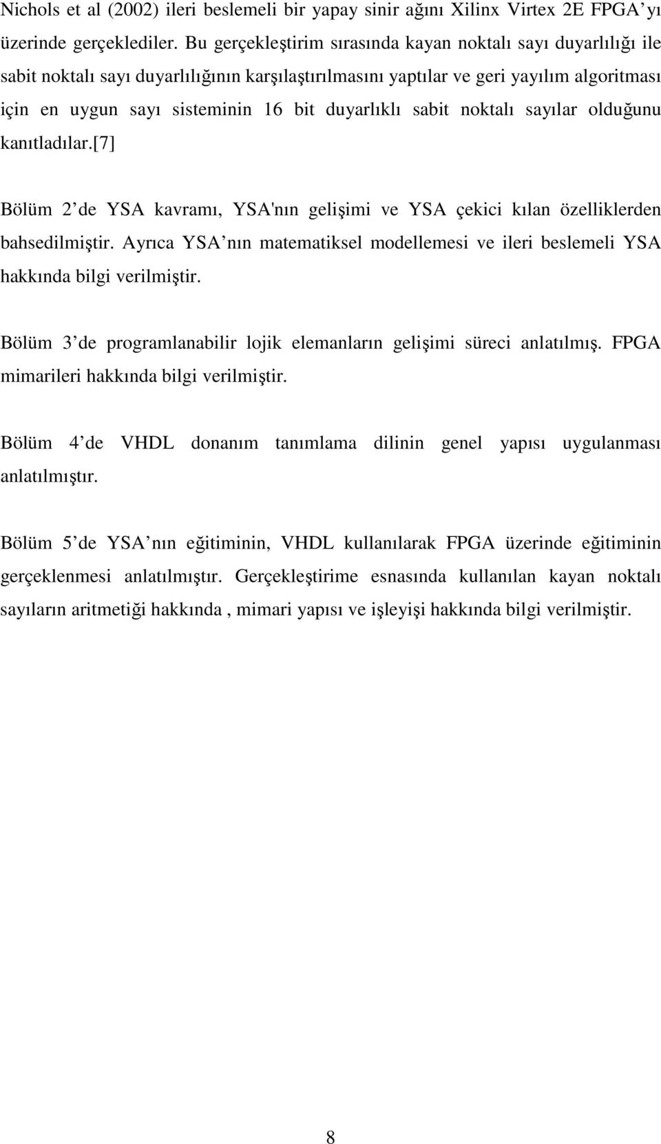 duyarlıklı sabit noktalı sayılar olduğunu kanıtladılar.[7] Bölüm 2 de YSA kavramı, YSA'nın gelişimi ve YSA çekici kılan özelliklerden bahsedilmiştir.