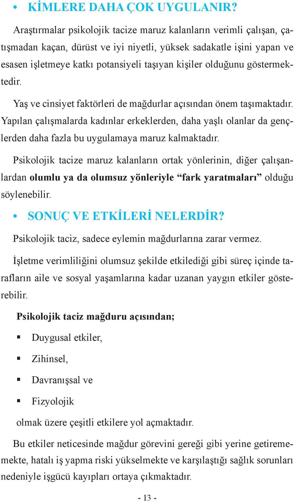 göstermektedir. Yaş ve cinsiyet faktörleri de mağdurlar açısından önem taşımaktadır.