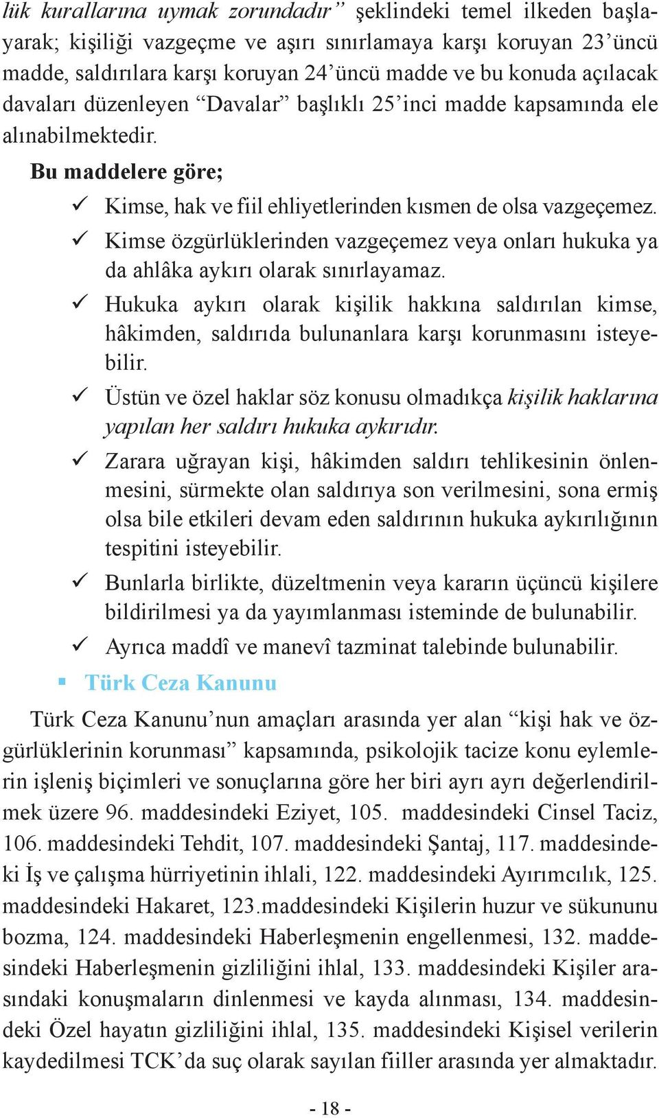 Kimse özgürlüklerinden vazgeçemez veya onları hukuka ya da ahlâka aykırı olarak sınırlayamaz.