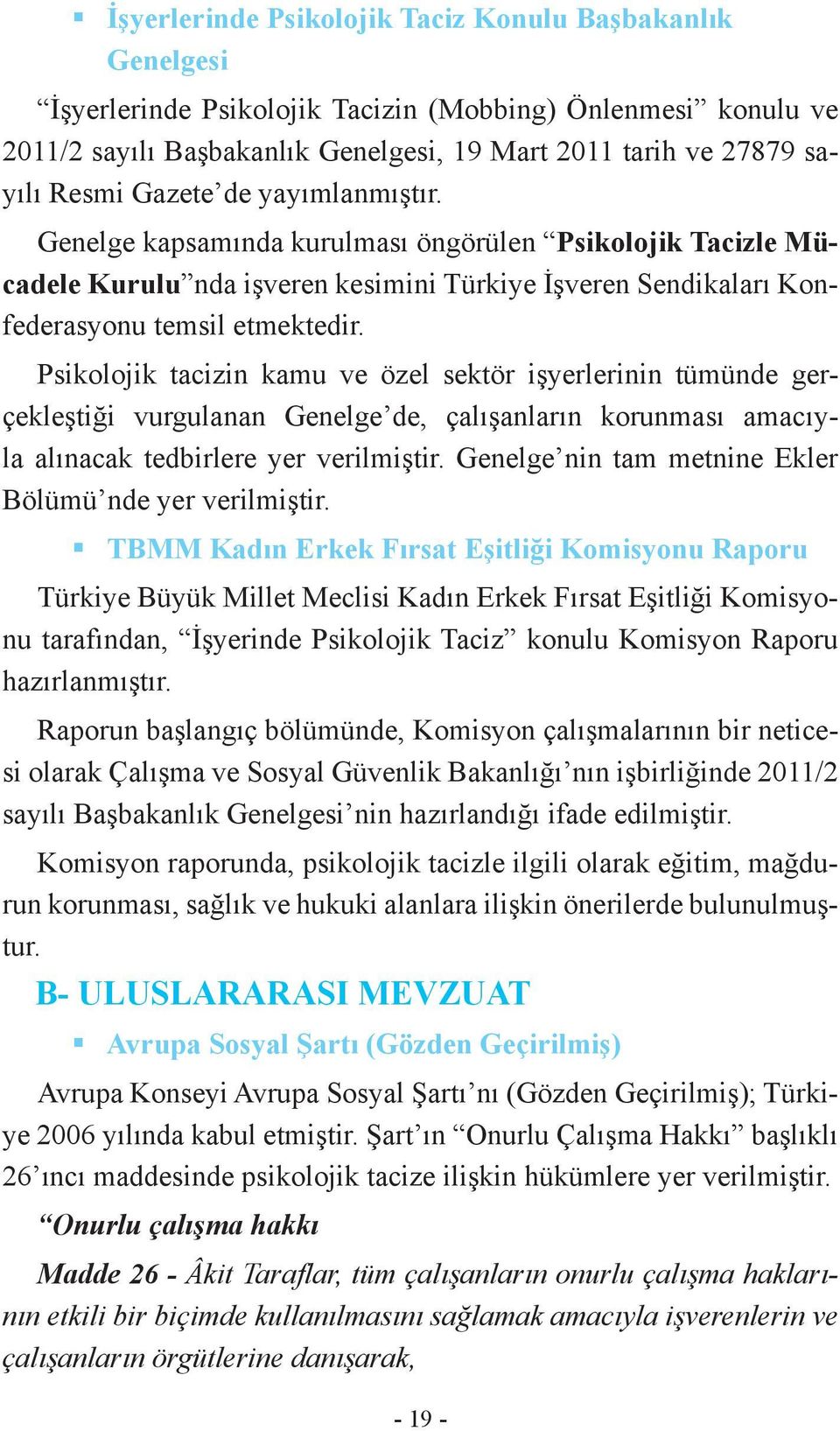 Psikolojik tacizin kamu ve özel sektör işyerlerinin tümünde gerçekleştiği vurgulanan Genelge de, çalışanların korunması amacıyla alınacak tedbirlere yer verilmiştir.