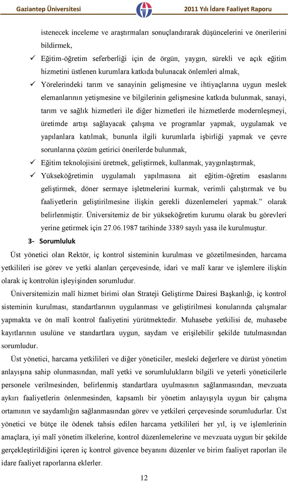 sağlık hizmetleri ile diğer hizmetleri ile hizmetlerde modernleşmeyi, üretimde artışı sağlayacak çalışma ve programlar yapmak, uygulamak ve yapılanlara katılmak, bununla ilgili kurumlarla işbirliği