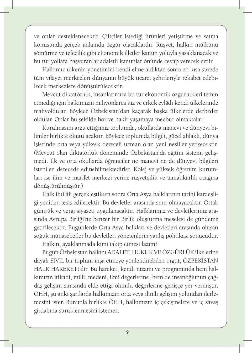 Halkımız ülkenin yönetimini kendi eline aldıktan sonra en kısa sürede tüm vilayet merkezleri dünyanın büyük ticaret şehirleriyle rekabet edebilecek merkezlere dönüştürülecektir.