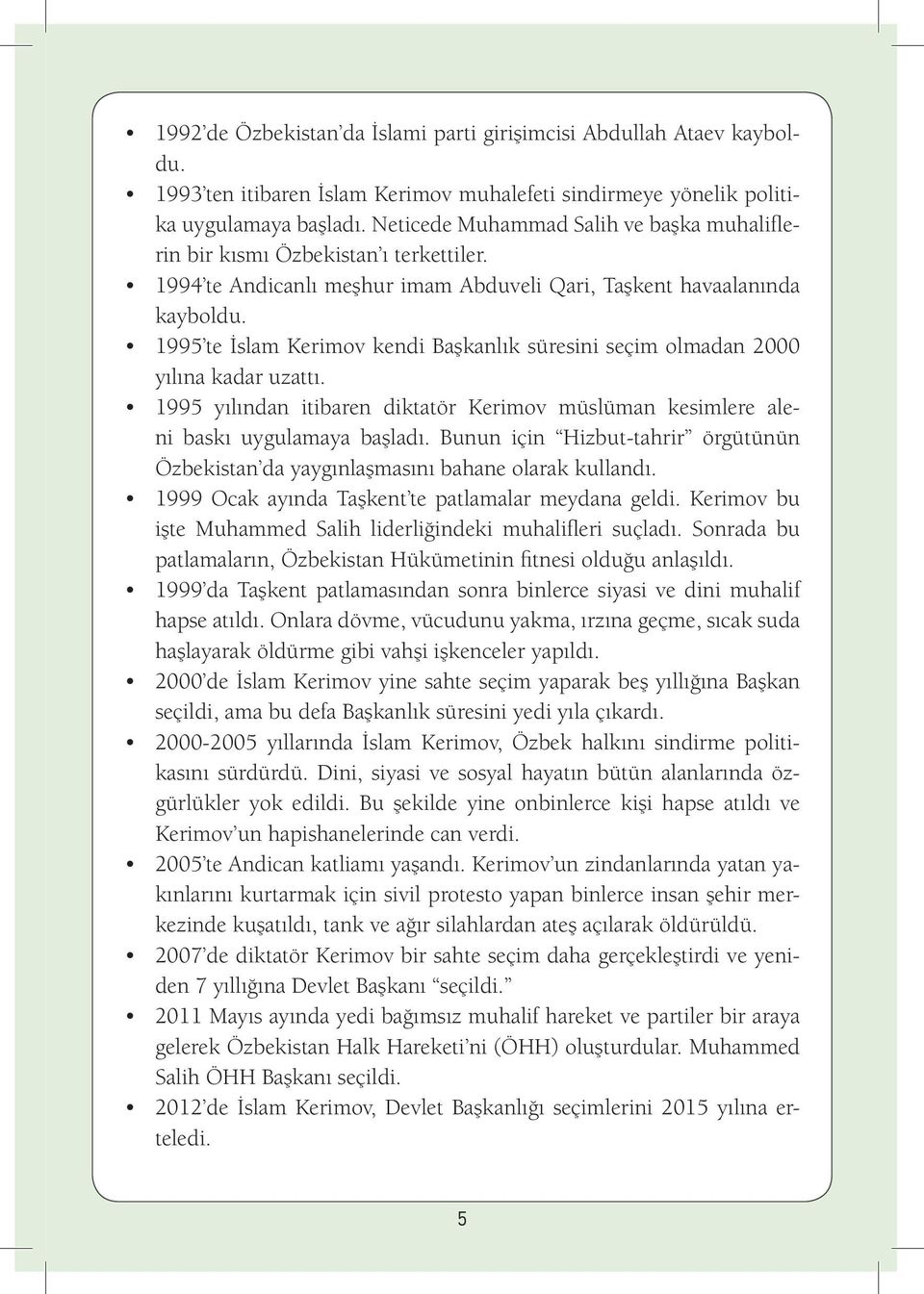 1995 te İslam Kerimov kendi Başkanlık süresini seçim olmadan 2000 yılına kadar uzattı. 1995 yılından itibaren diktatör Kerimov müslüman kesimlere aleni baskı uygulamaya başladı.