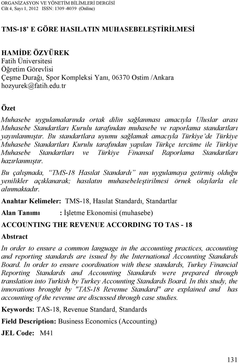 Bu standartlara uyumu sağlamak amacıyla Türkiye de Türkiye Muhasebe Standartları Kurulu tarafından yapılan Türkçe tercüme ile Türkiye Muhasebe Standartları ve Türkiye Finansal Raporlama Standartları