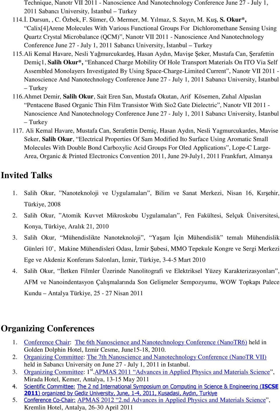 Okur*, Calix[4]Arene Molecules With Various Functional Groups For Dichloromethane Sensing Using Quartz Crystal Microbalance (QCM), Nanotr VII 2011 - Nanoscience And Nanotechnology Conference June 27