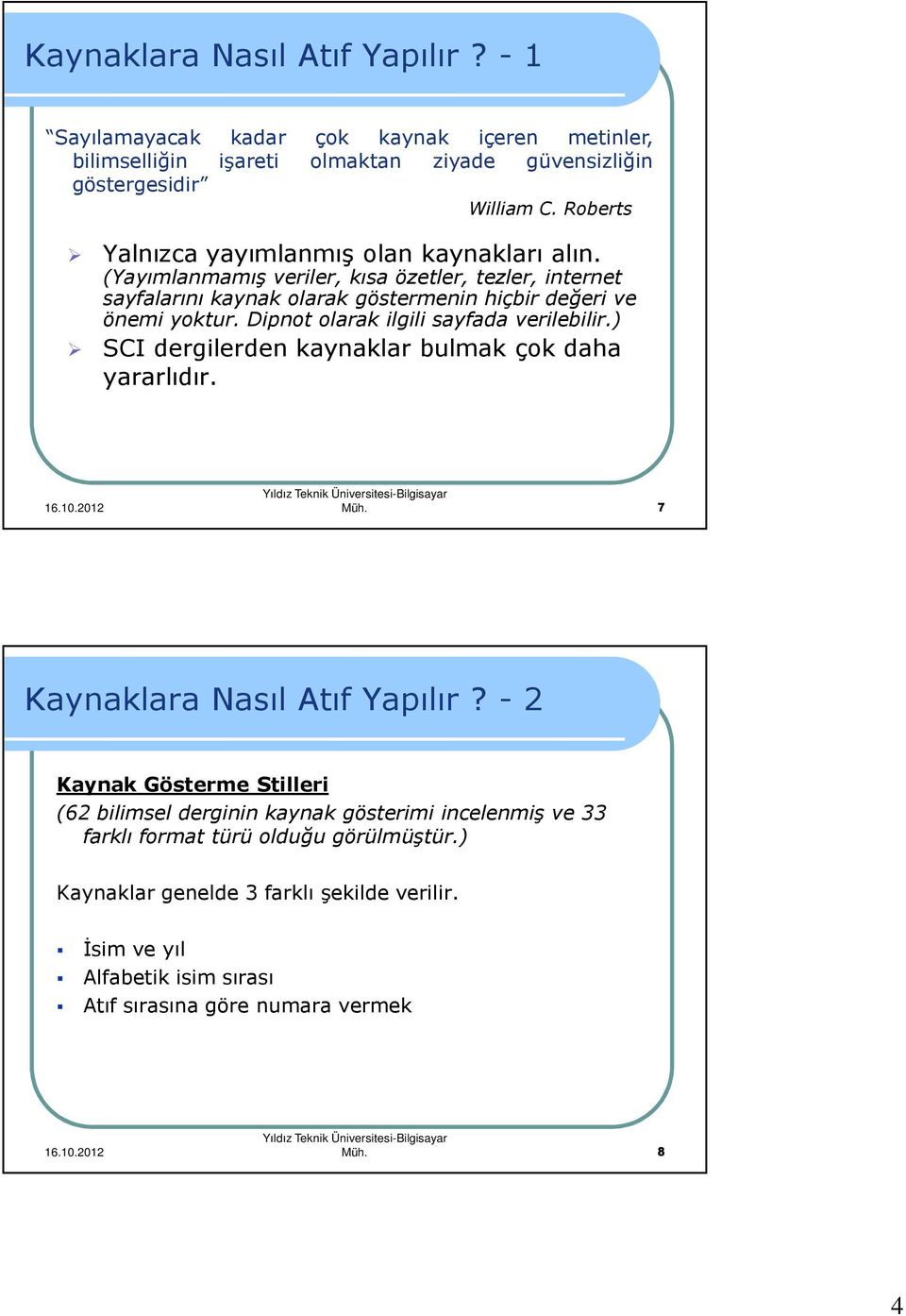 Dipnot olarak ilgili sayfada verilebilir.) SCI dergilerden kaynaklar bulmak çok daha yararlıdır. Müh. 7 Kaynaklara Nasıl Atıf Yapılır?