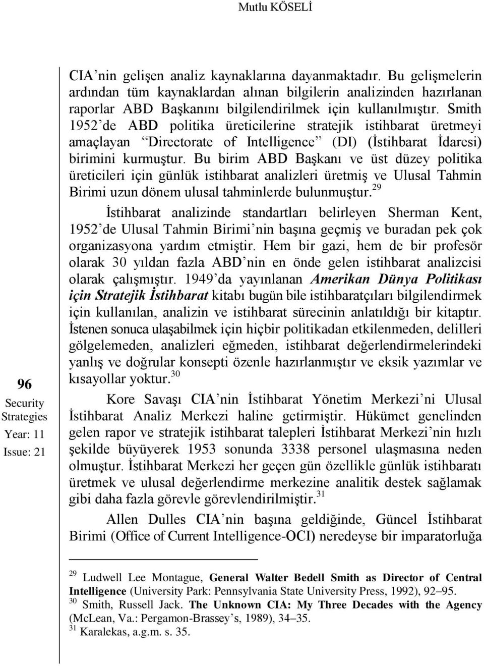 Smith 1952 de ABD politika üreticilerine stratejik istihbarat üretmeyi amaçlayan Directorate of Intelligence (DI) (İstihbarat İdaresi) birimini kurmuştur.