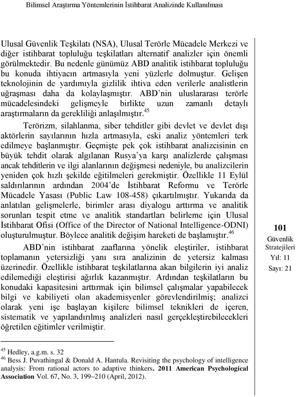 Gelişen teknolojinin de yardımıyla gizlilik ihtiva eden verilerle analistlerin uğraşması daha da kolaylaşmıştır.