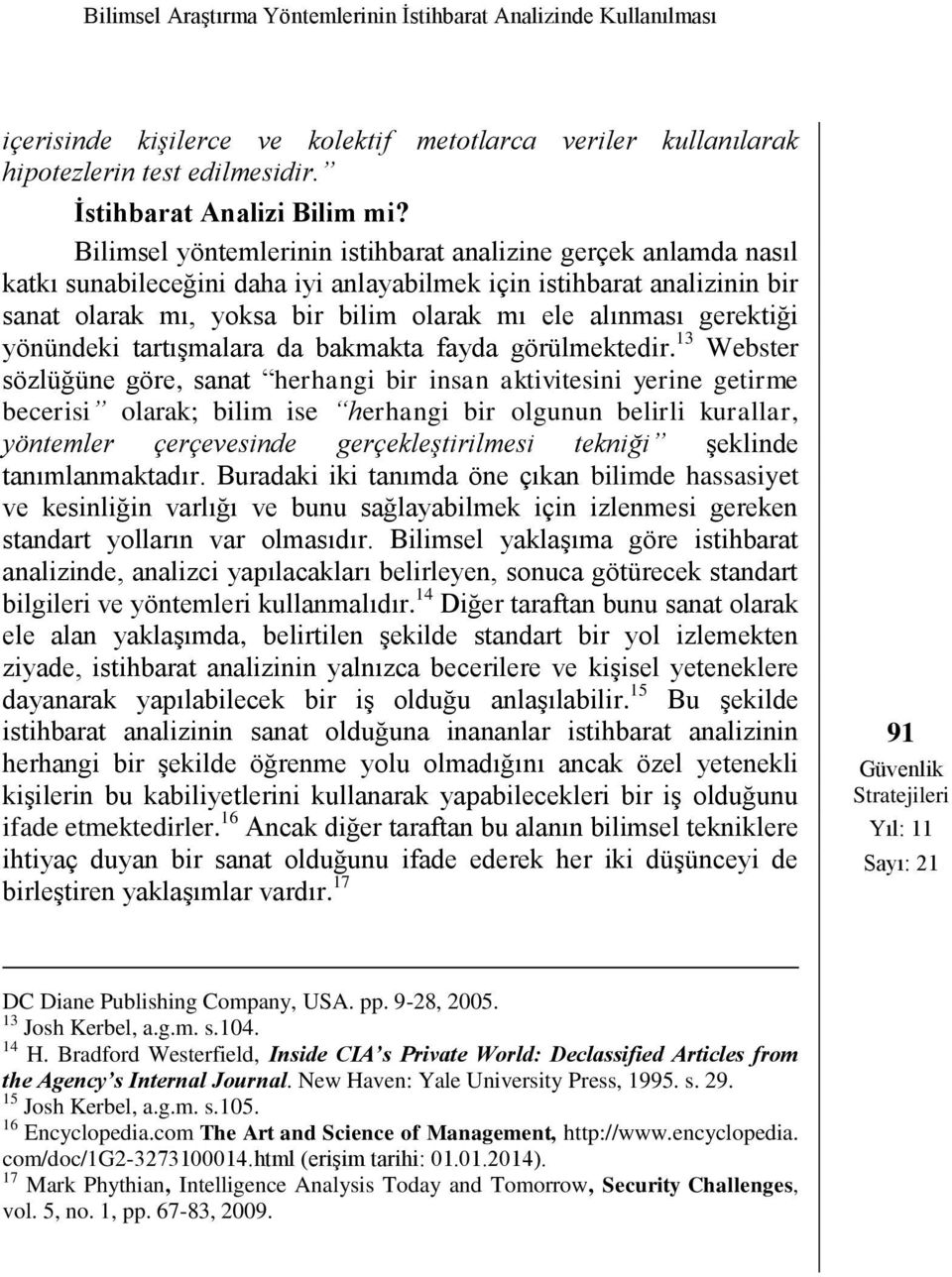 gerektiği yönündeki tartışmalara da bakmakta fayda görülmektedir.