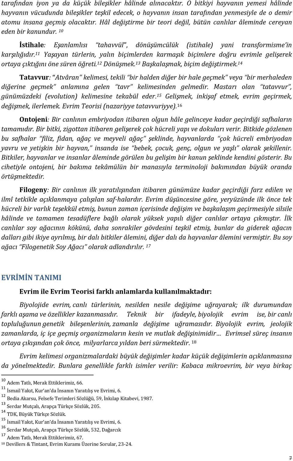 Hâl değiştirme bir teori değil, bütün canlılar âleminde cereyan eden bir kanundur. 10 İstihale: Eşanlamlısı tahavvül, dönüşümcülük (istihale) yani transformisme in karşılığıdır.