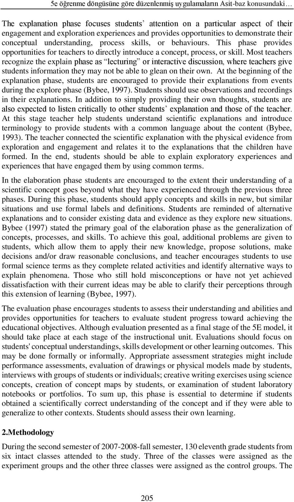 Most teachers recognize the explain phase as lecturing or interactive discussion, where teachers give students information they may not be able to glean on their own.