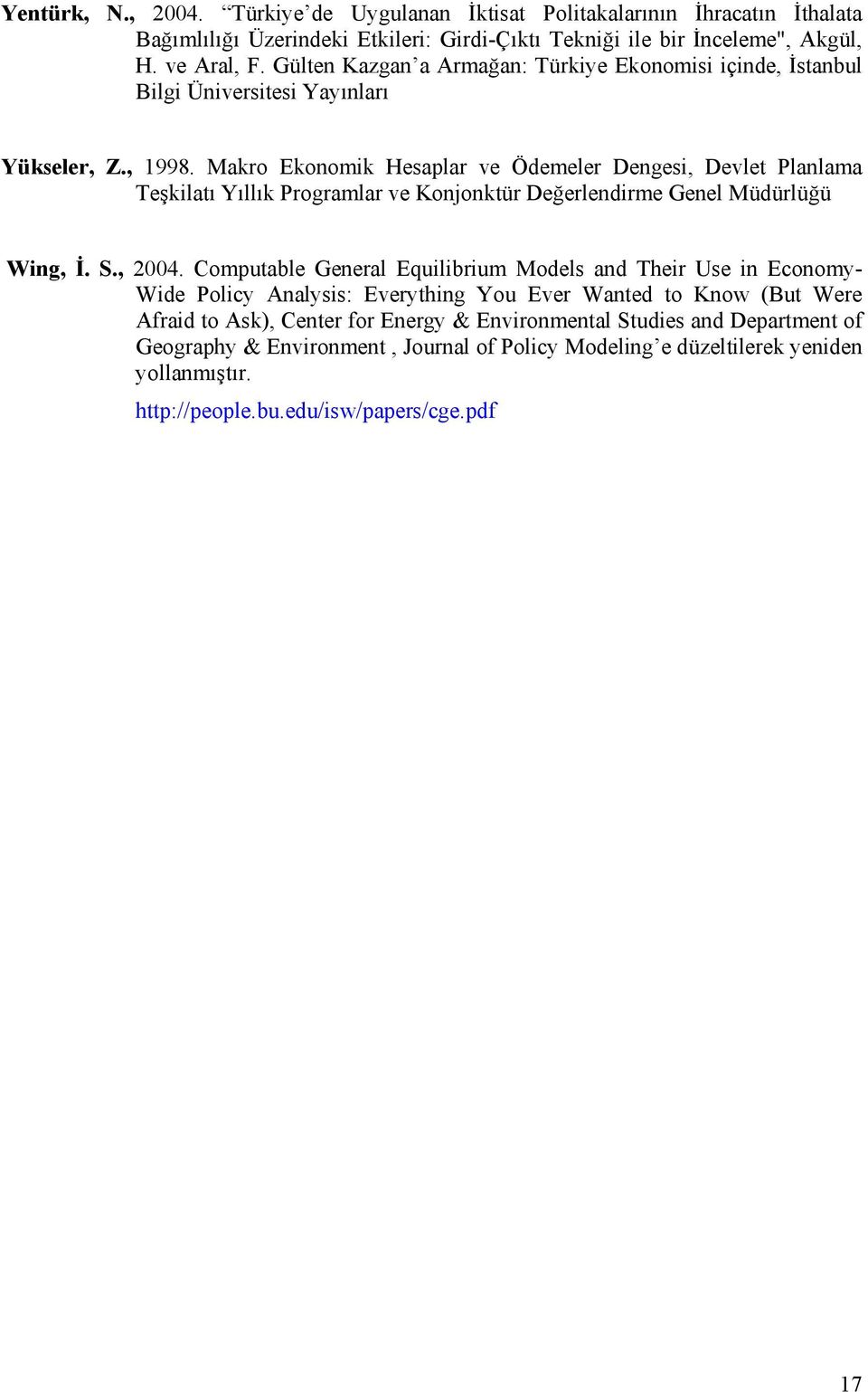 Makro Ekonomik Hesaplar ve Ödemeler Dengesi, Devlet Planlama Teşkilatı Yıllık Programlar ve Konjonktür Değerlendirme Genel Müdürlüğü Wing, İ. S., 2004.