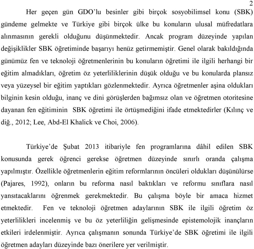 Genel olarak bakıldığında günümüz fen ve teknoloji öğretmenlerinin bu konuların öğretimi ile ilgili herhangi bir eğitim almadıkları, öğretim öz yeterliliklerinin düşük olduğu ve bu konularda plansız