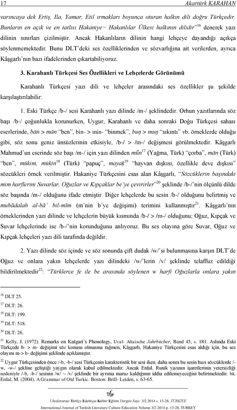 Bunu DLT deki ses özelliklerinden ve sözvarlığına ait verilerden, ayrıca Kâşgarlı nın bazı ifadelerinden çıkartabiliyoruz. 3.