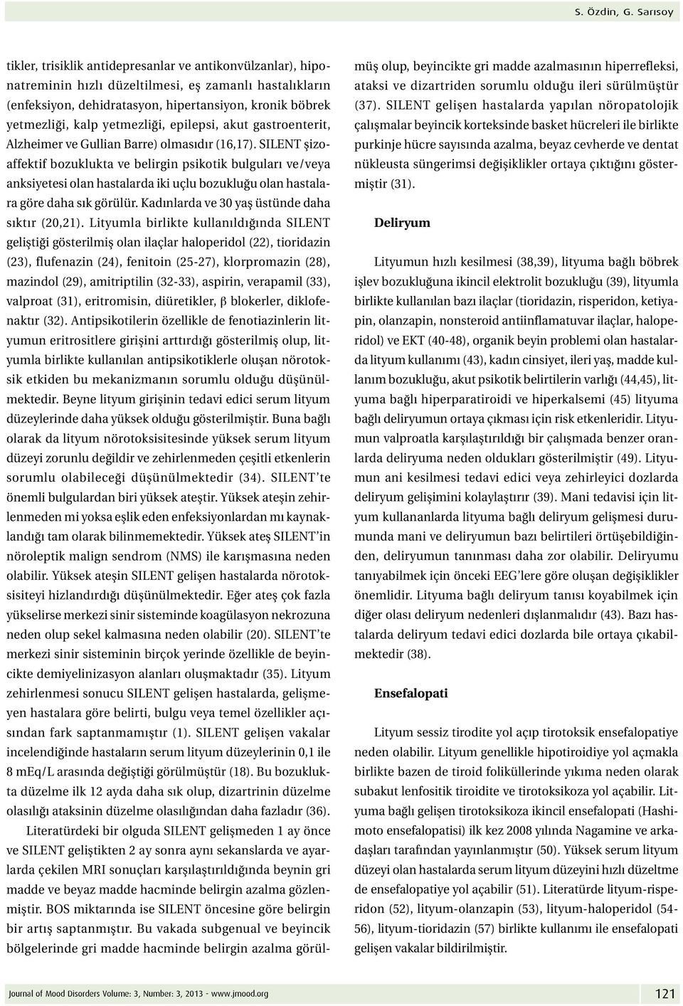 yetmezliği, epilepsi, akut gastroenterit, Alzheimer ve Gullian Barre) olmasıdır (16,17).