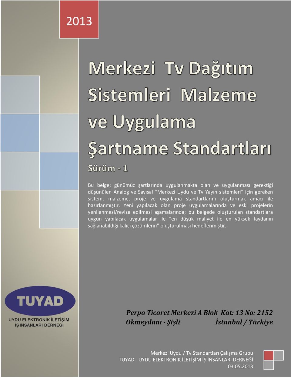 Yeni yapılacak olan proje uygulamalarında ve eski projelerin yenilenmesi/revize edilmesi aşamalarında; bu belgede oluşturulan standartlara uygun yapılacak uygulamalar ile en