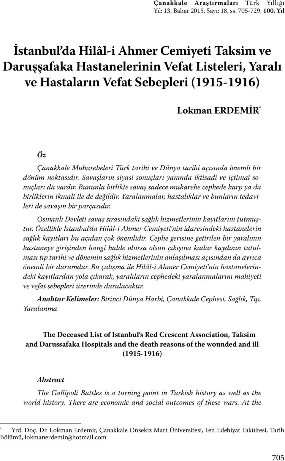 Dünya tarihi açısında önemli bir dönüm noktasıdır. Savaşların siyasi sonuçları yanında iktisadî ve içtimaî sonuçları da vardır.