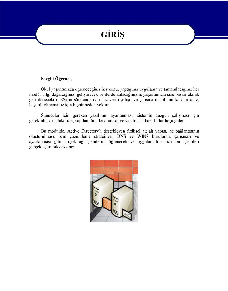 Sunucular için gereken yazılımın ayarlanması, sistemin düzgün çalışması için gereklidir; aksi takdirde, yapılan tüm donanımsal ve yazılımsal hazırlıklar boşa gider.