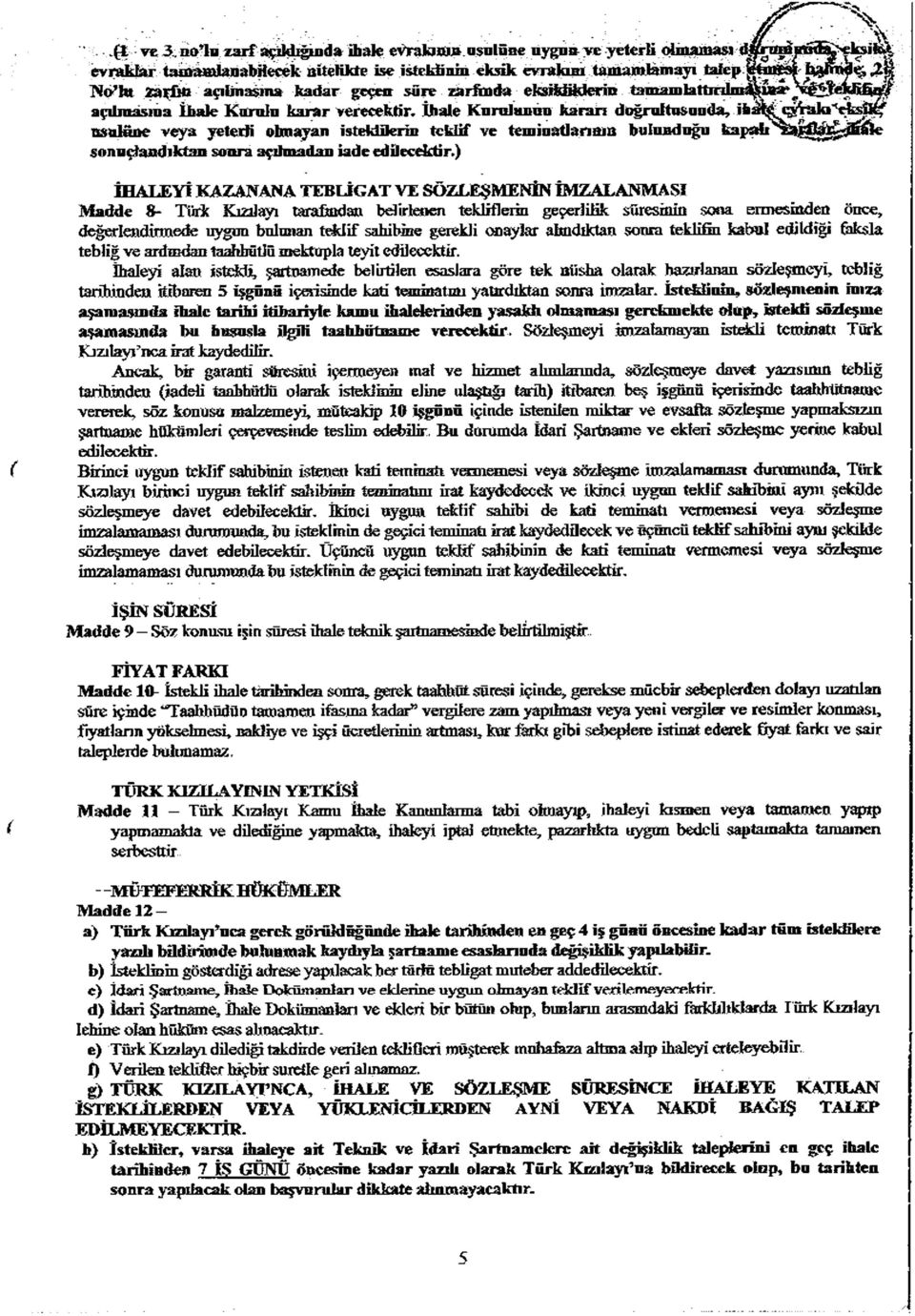 İhale Kn rol usan karan doğrultusunda, jfcafâ^qgfakı''eteîk Bsulsûe veya yeterli olmayan isteklilerin teklif ve teminatlarının bulunduğu k a p ş u ^ ^ ^ ^ S f e sonuçlandıktan sonra açılmadan iade