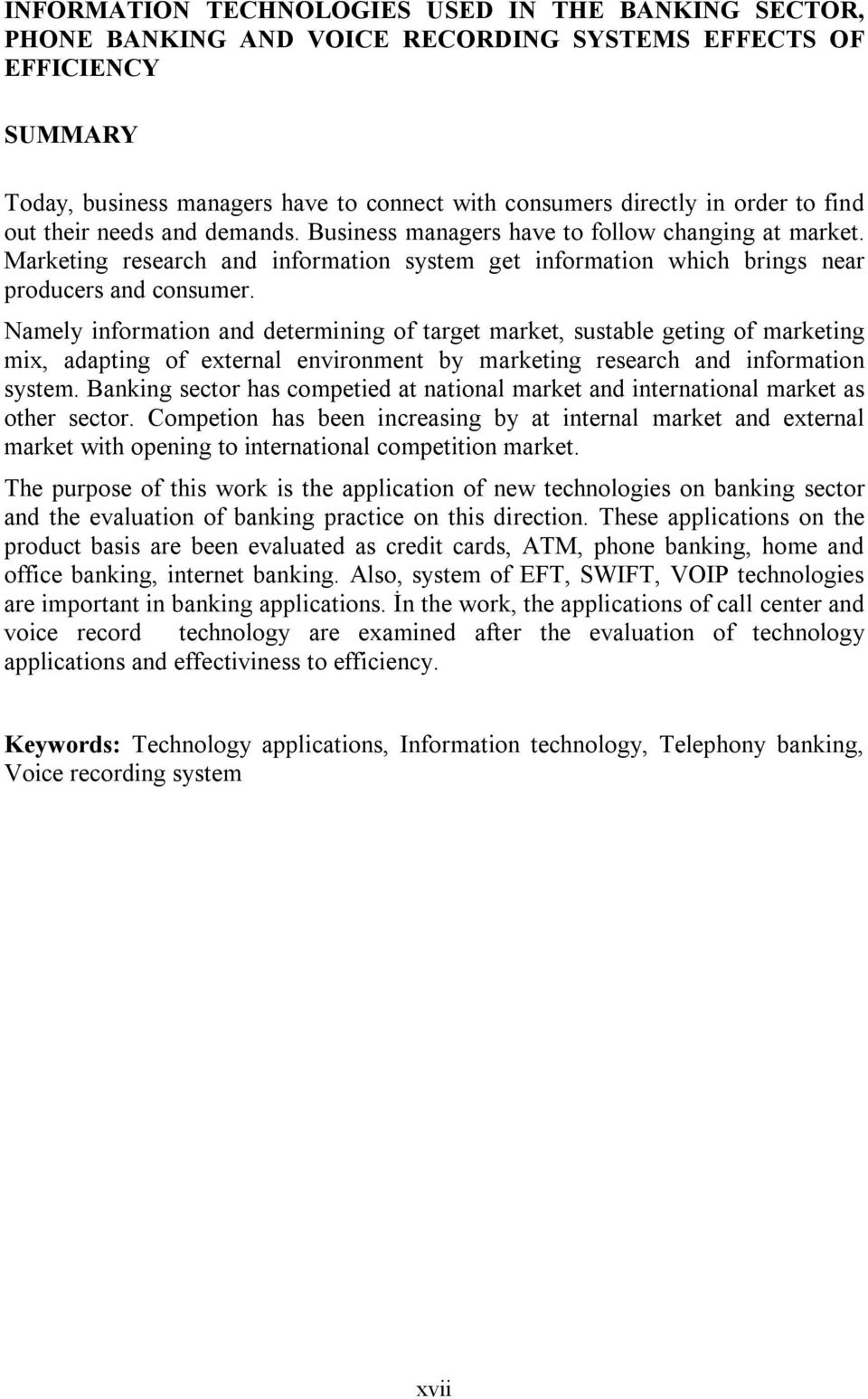 Namely information and determining of target market, sustable geting of marketing mix, adapting of external environment by marketing research and information system.