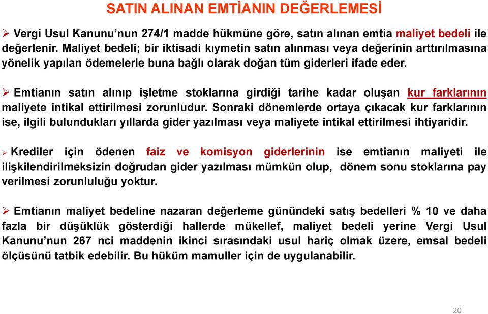 Emtianın satın alınıp işletme stoklarına girdiği tarihe kadar oluşan kur farklarının maliyete intikal ettirilmesi zorunludur.