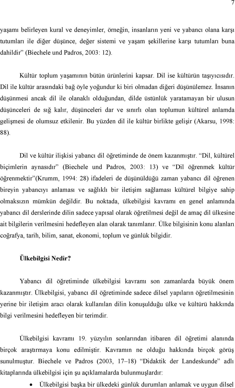 İnsanın düşünmesi ancak dil ile olanaklı olduğundan, dilde üstünlük yaratamayan bir ulusun düşünceleri de sığ kalır, düşünceleri dar ve sınırlı olan toplumun kültürel anlamda gelişmesi de olumsuz