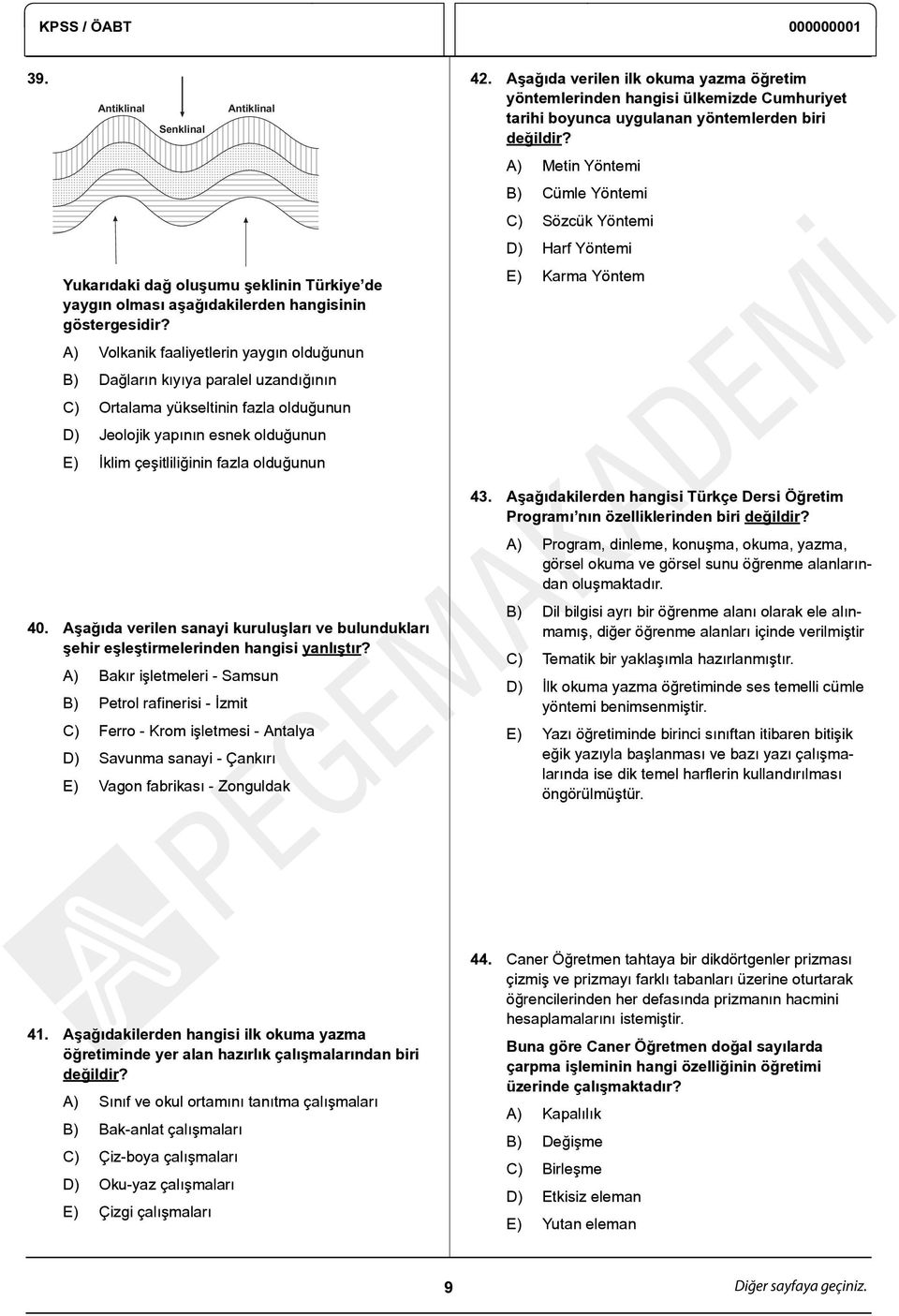 42. Aşağıda verilen ilk okuma yazma öğretim yöntemlerinden hangisi ülkemizde Cumhuriyet tarihi boyunca uygulanan yöntemlerden biri değildir?