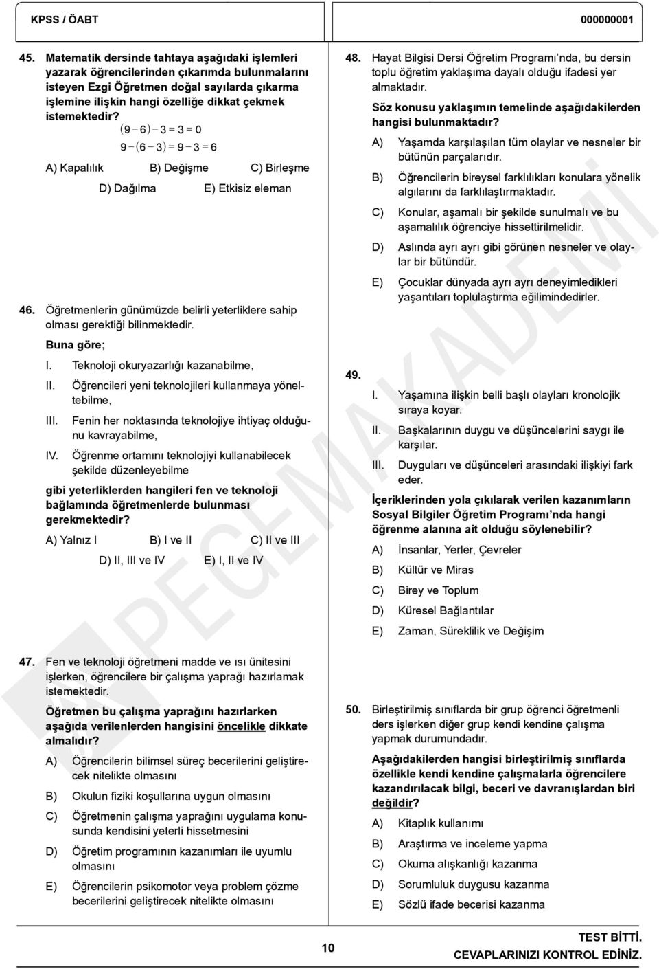 ^9 6h 3 = 3 = 0 9 ^6 3h = 9 3 = 6 A) Kapalılık B) Değişme C) Birleşme D) Dağılma E) Etkisiz eleman 46. Öğretmenlerin günümüzde belirli yeterliklere sahip olması gerektiği bilinmektedir. Buna göre; I.