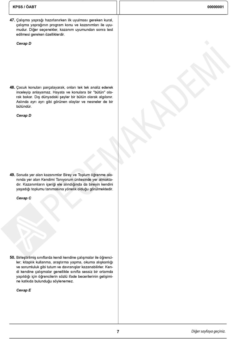 Hayata ve konulara bir "bütün" olarak bakar. Dış dünyadaki şeyler bir bütün olarak algılanır. Aslında ayrı ayrı gibi görünen olaylar ve nesneler de bir bütündür. Cevap D 49.