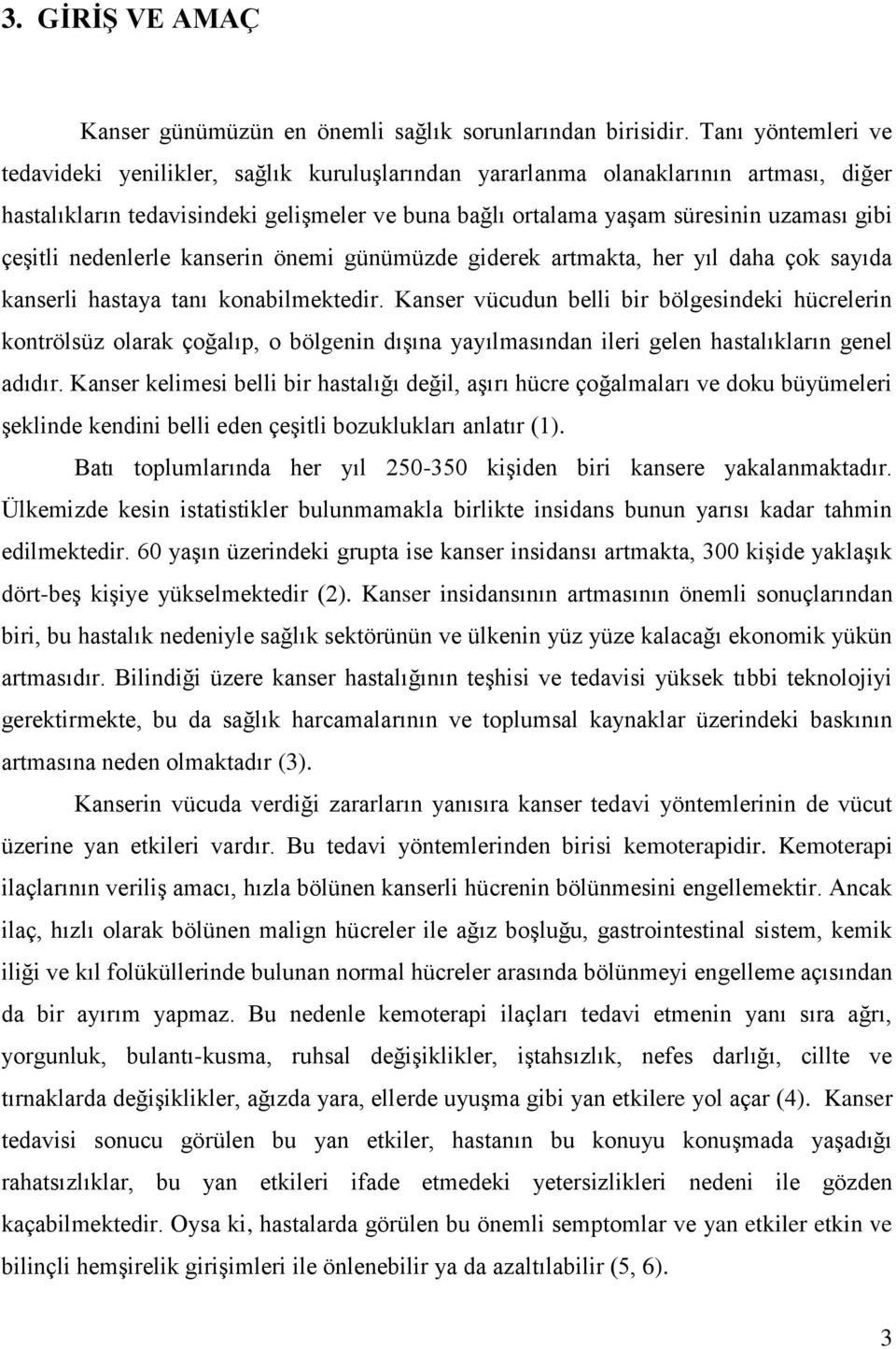 çeşitli nedenlerle kanserin önemi günümüzde giderek artmakta, her yıl daha çok sayıda kanserli hastaya tanı konabilmektedir.