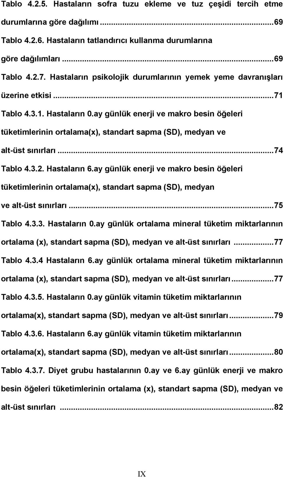 ay günlük enerji ve makro besin öğeleri tüketimlerinin ortalama(x), standart sapma (SD), medyan ve alt-üst sınırları...74 Tablo 4.3.2. Hastaların 6.