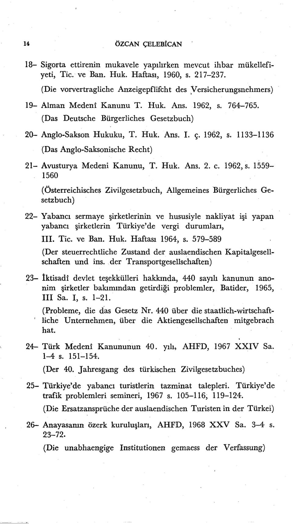 1962, s. 1133-1136 (Das Anglo-Saksonische Recht) 21- Avusturya Medeni Kanunu, T. Huk. Ans. 2. c. 1962, s.