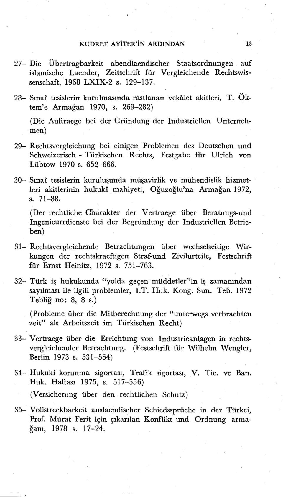 269-282) (Die Auftraege bei der Gründung der Industriellen Unternehmen) 29- Rechtsvergleichung bei einigen Problemen des Deutschen und Schweizerisch - Türkischen Rechts, Festgabe für Ulrich von