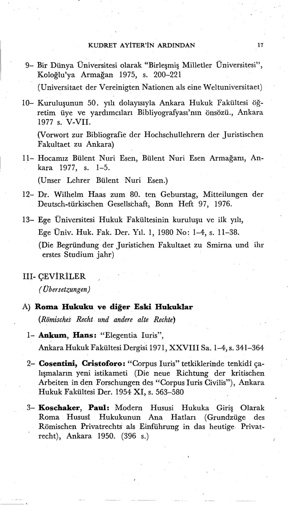 , Ankara 1977 s. V-VII. (Vorwort zur Bibliografie der Hochschullehrern der Juristischen Fakultaet zu Ankara) 11- Hocamız Bülent Nuri Esen, Bülent Nuri Esen Armağanı, Ankara 1977, s. 1-5.