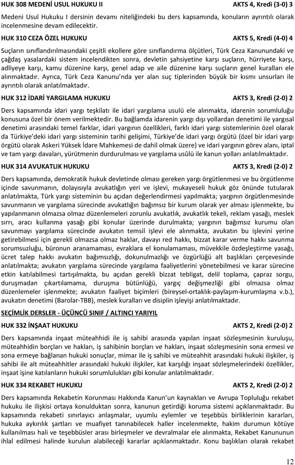 devletin şahsiyetine karşı suçların, hürriyete karşı, adliyeye karşı, kamu düzenine karşı, genel adap ve aile düzenine karşı suçların genel kuralları ele alınmaktadır.