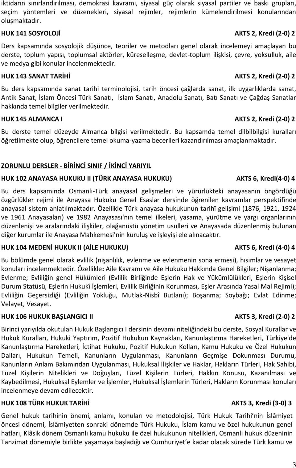 HUK 141 SOSYOLOJİ AKTS 2, Kredi (2-0) 2 Ders kapsamında sosyolojik düşünce, teoriler ve metodları genel olarak incelemeyi amaçlayan bu derste, toplum yapısı, toplumsal aktörler, küreselleşme,