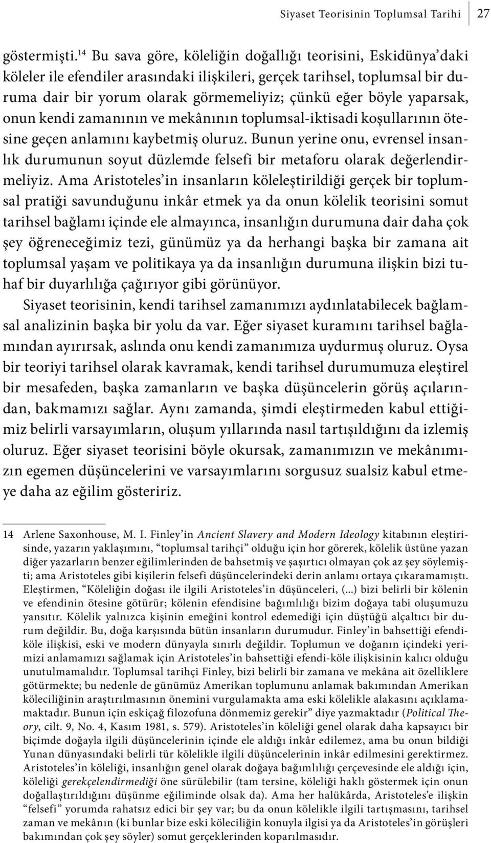 yaparsak, onun kendi zamanının ve mekânının toplumsal-iktisadi koşullarının ötesine geçen anlamını kaybetmiş oluruz.