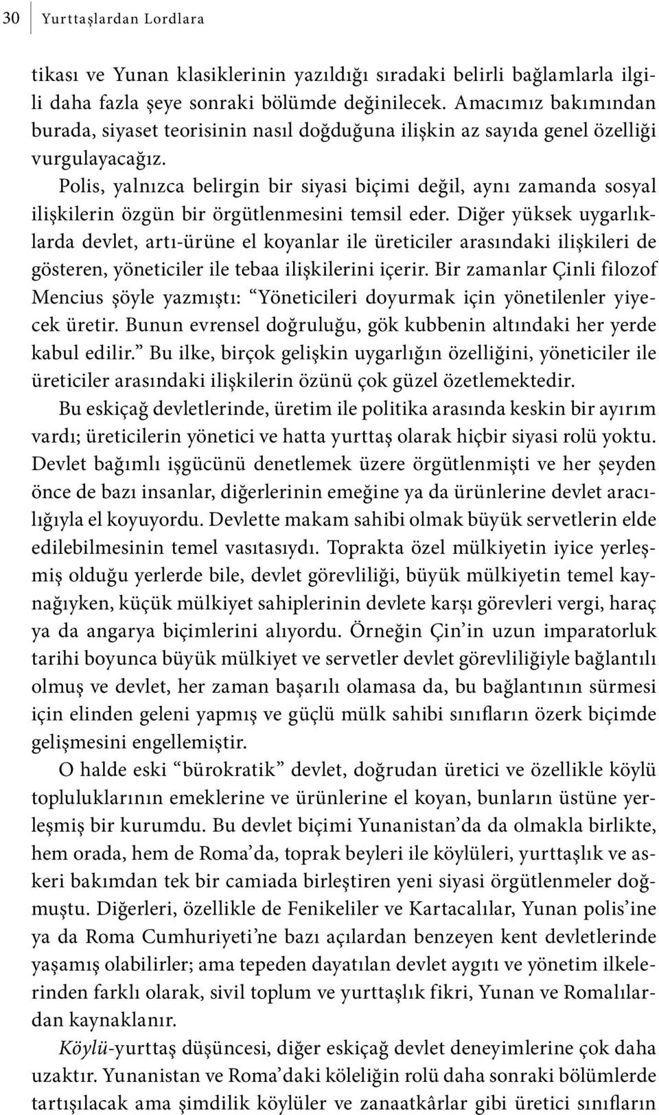 Polis, yalnızca belirgin bir siyasi biçimi değil, aynı zamanda sosyal ilişkilerin özgün bir örgütlenmesini temsil eder.