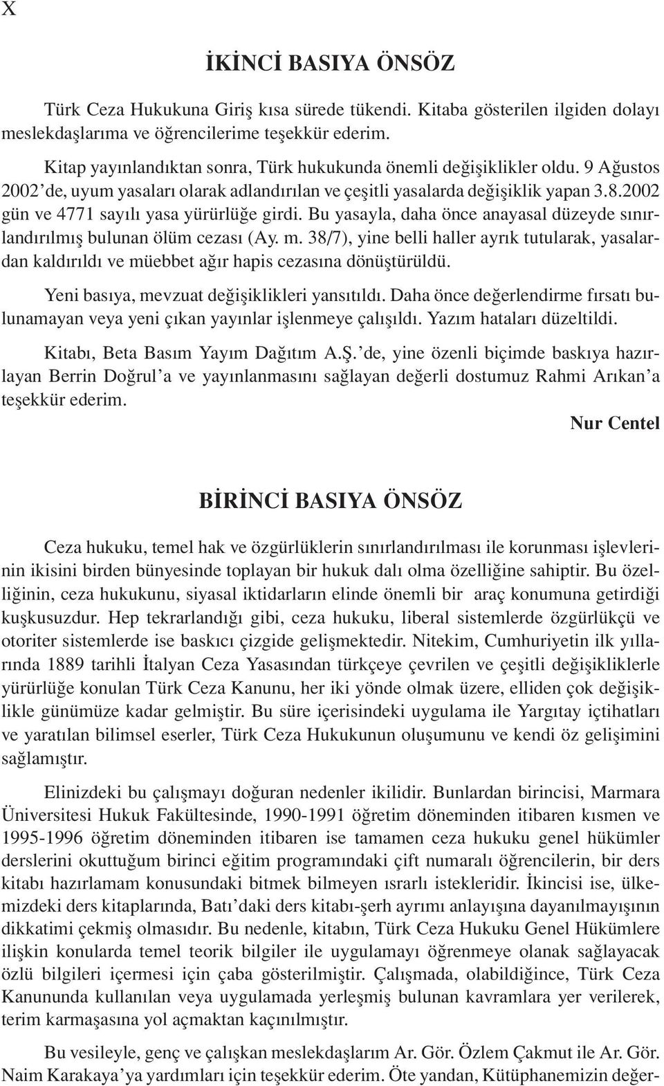 2002 gün ve 4771 sayılı yasa yürürlüğe girdi. Bu yasayla, daha önce anayasal düzeyde sınırlandırılmış bulunan ölüm cezası (Ay. m.