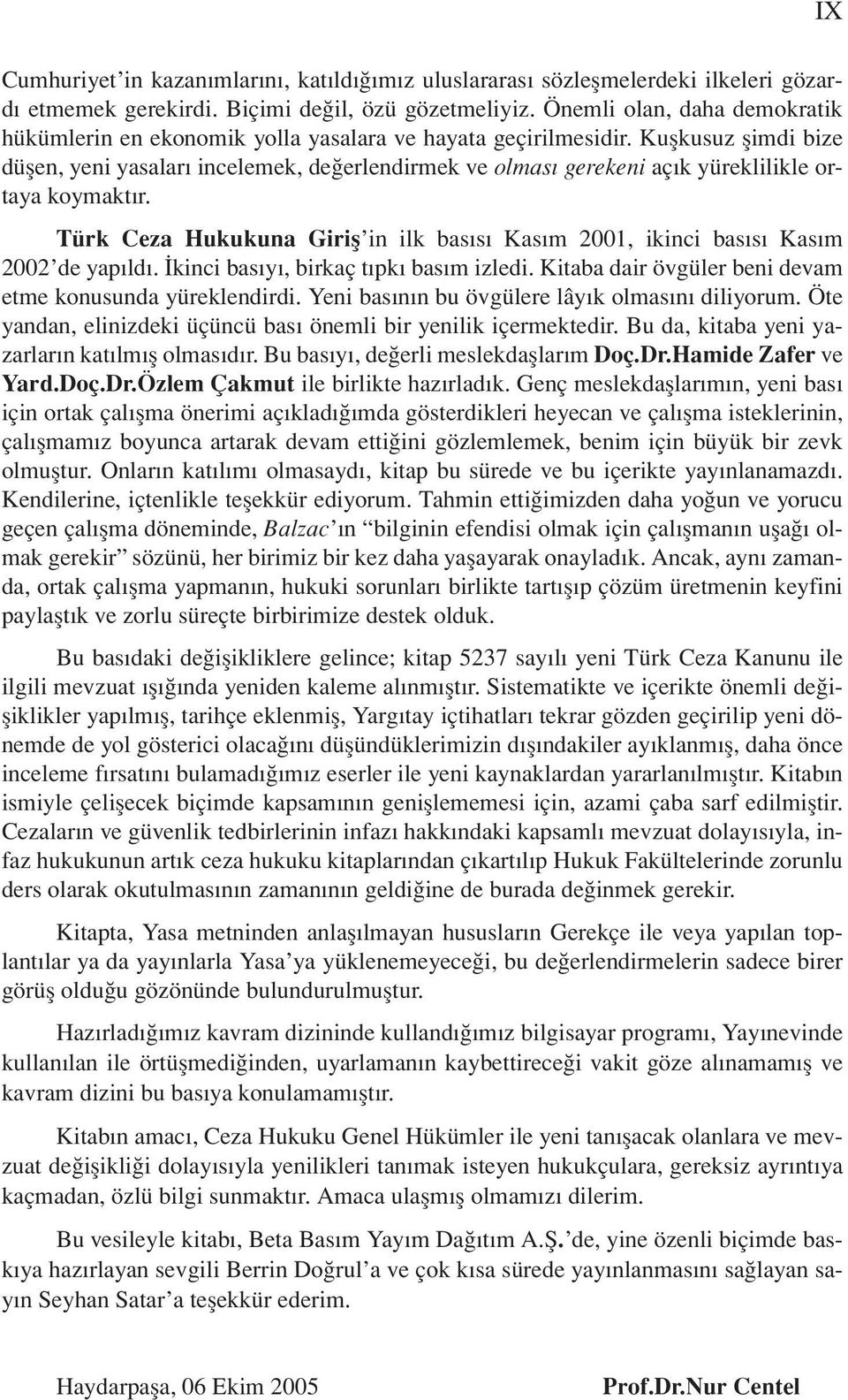 Kuşkusuz şimdi bize düşen, yeni yasaları incelemek, değerlendirmek ve olması gerekeni açık yüreklilikle ortaya koymaktır.