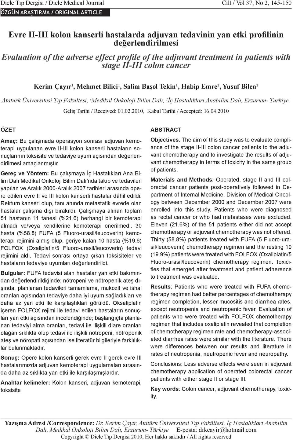 Evaluation of the adverse effect profile of the adjuvant treatment in patients with stage II-III colon cancer Kerim Çayır 1, Mehmet Bilici 1, Salim Başol Tekin 1, Habip Emre 2, Yusuf Bilen 2 Atatürk