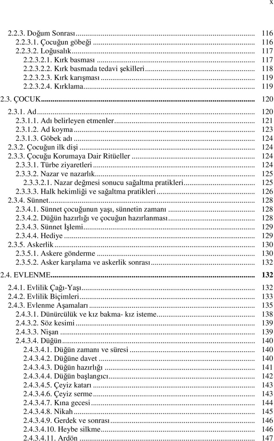 .. 124 2.3.3.1. Türbe ziyaretleri... 124 2.3.3.2. Nazar ve nazarlık... 125 2.3.3.2.1. Nazar değmesi sonucu sağaltma pratikleri... 125 2.3.3.3. Halk hekimliği ve sağaltma pratikleri... 126 2.3.4. Sünnet.