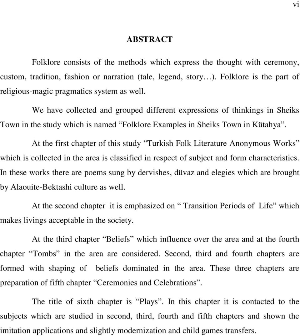 We have collected and grouped different expressions of thinkings in Sheiks Town in the study which is named Folklore Examples in Sheiks Town in Kütahya.