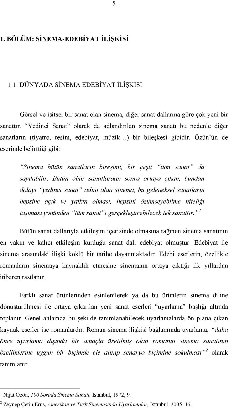 Özün ün de eserinde belirttiği gibi; Sinema bütün sanatların bireşimi, bir çeşit tüm sanat da sayılabilir.