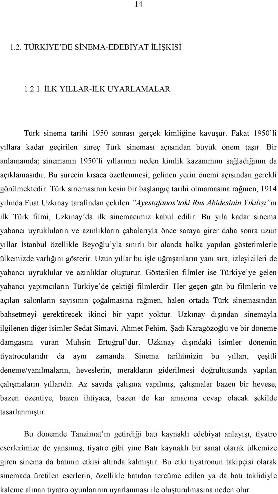 Bu sürecin kısaca özetlenmesi; gelinen yerin önemi açısından gerekli görülmektedir.