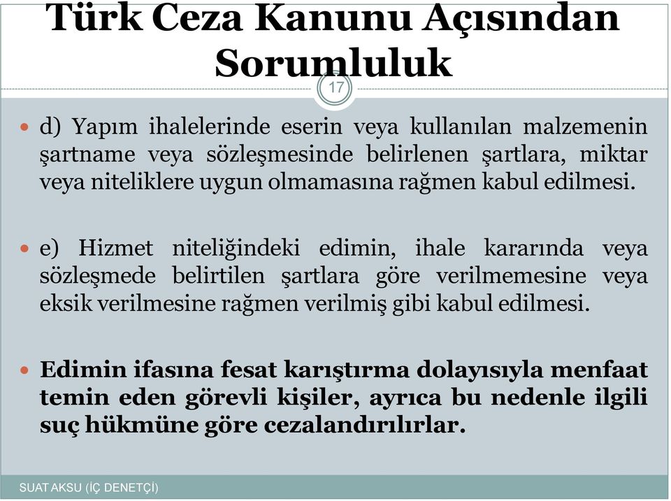 e) Hizmet niteliğindeki edimin, ihale kararında veya sözleşmede belirtilen şartlara göre verilmemesine veya eksik verilmesine