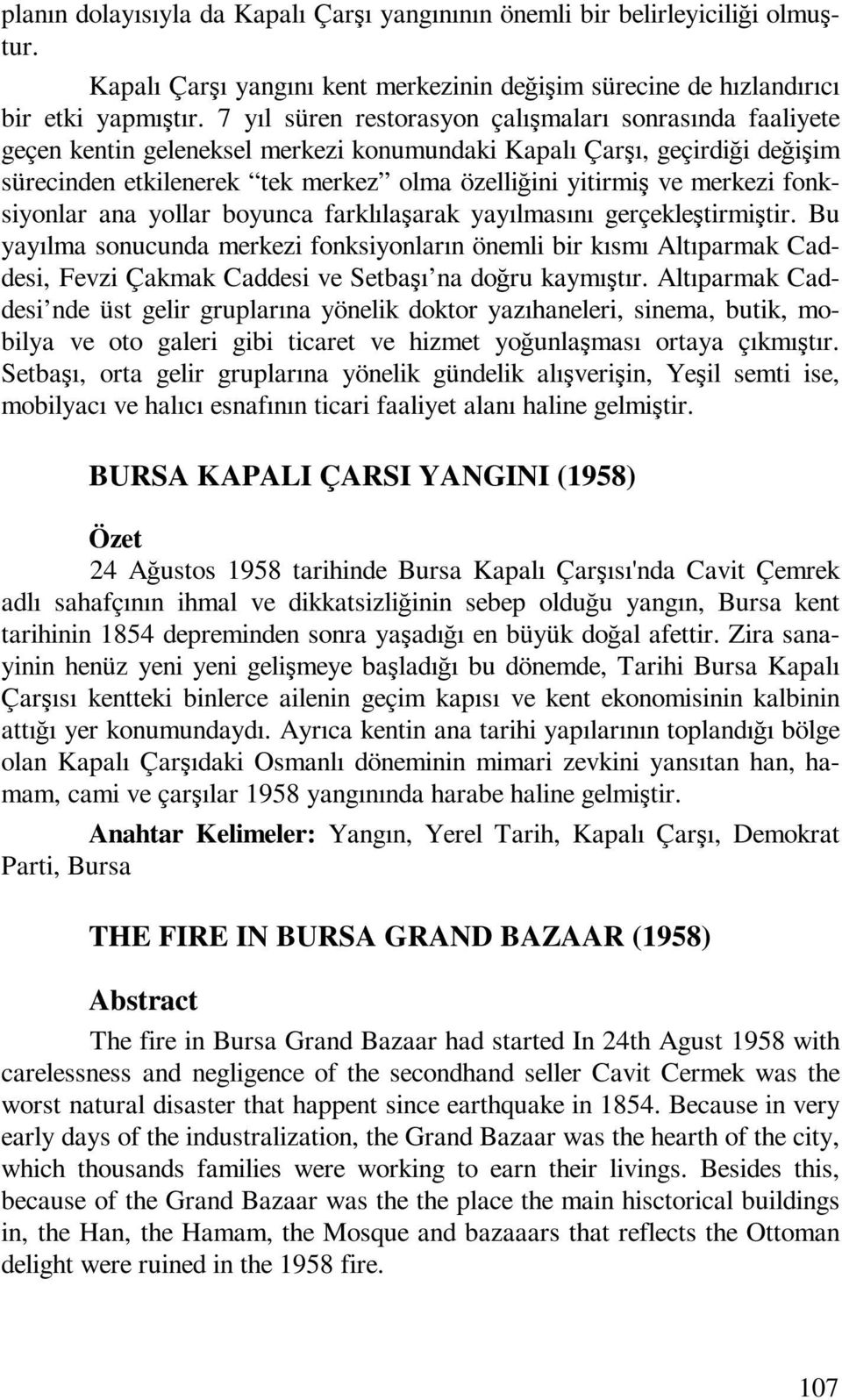 merkezi fonksiyonlar ana yollar boyunca farklılaşarak yayılmasını gerçekleştirmiştir.