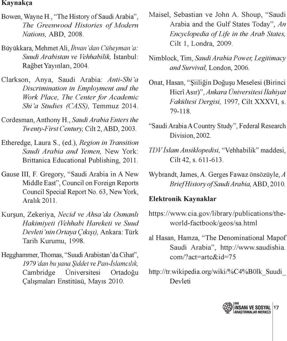 Clarkson, Anya, Saudi Arabia: Anti-Shi a Discrimination in Employment and the Work Place, The Center for Academic Shi a Studies (CASS), Temmuz 2014. Cordesman, Anthony H.